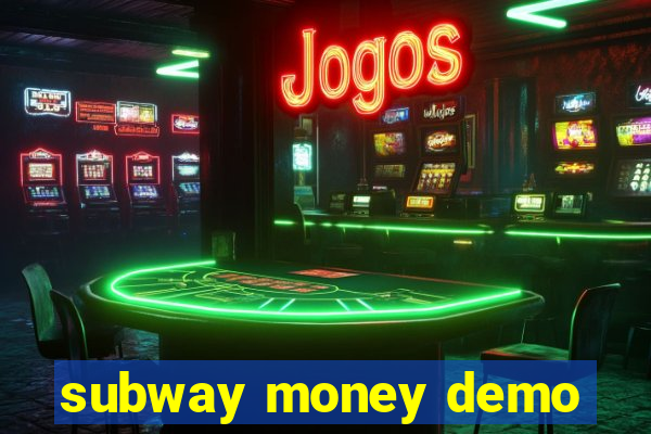 subway money demo